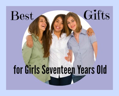 Best gifts for girls 17 years old
